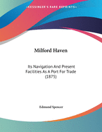 Milford Haven: Its Navigation and Present Facilities as a Port for Trade (1875)