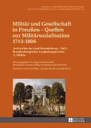 Militaer Und Gesellschaft in Preuen - Quellen Zur Militaersozialisation 1713-1806: Archivalien Im Land Brandenburg - Teil I: Brandenburgisches Landeshauptarchiv (1. Haelfte). Bearbeitet Von Peter Bahl, Claudia Nowak Und Ralf Proeve