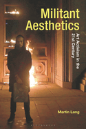 Militant Aesthetics: Art Activism in the 21st Century