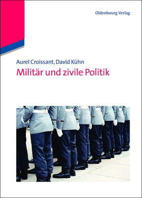Militar Und Zivile Politik - Croissant, Aurel, and K?hn, David