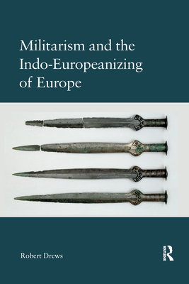 Militarism and the Indo-Europeanizing of Europe - Drews, Robert
