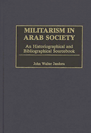 Militarism in Arab Society: An Historiographical and Bibliographical Sourcebook