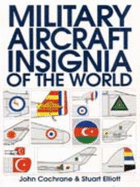 Military Aircraft Insignia of the World - Cochrane, John, and Elliott, Stuart