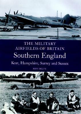 Military Airfields of Britain: No.2 Southern England - Delve, Ken