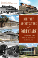 Military Architecture at Fort Clark: A Guide to the Texas Historic Landmark