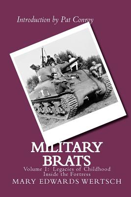 Military Brats: Legacies of Childhood Inside the Fortress - Conroy, Pat (Introduction by), and Wertsch, Mary Edwards