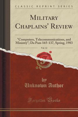 Military Chaplains' Review, Vol. 12: "computers, Telecommunications, and Ministry"; Da Pam 165-137, Spring, 1983 (Classic Reprint) - Author, Unknown