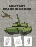 Military Coloring Book: Coloring Book for Kids with Coloring Pages of Soldiers, War Planes, Tanks and more