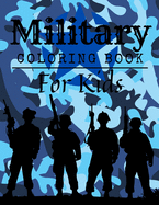 Military Coloring Book For Kids: Military Colouring Pages For Children: Soldiers, Warships and Guns: Funny Gifts For Kids