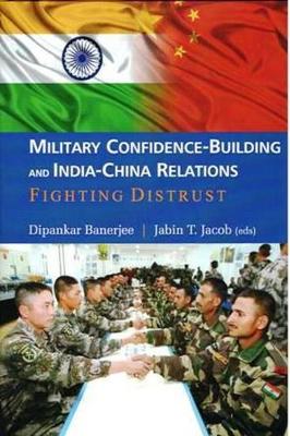 Military Confidence-Building and India-China Relations - Banerjee, Dipankar