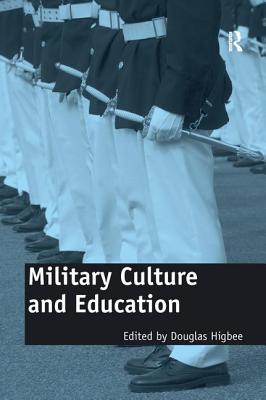 Military Culture and Education: Current Intersections of Academic and Military Cultures - Higbee, Douglas (Editor)