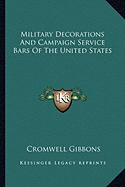 Military Decorations And Campaign Service Bars Of The United States - Gibbons, Cromwell