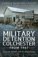 Military Detention Colchester From 1947: Voices from the Glasshouse