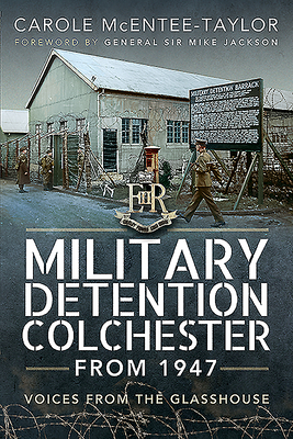 Military Detention Colchester From 1947: Voices from the Glasshouse - McEntee-Taylor, Carole