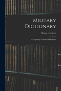 Military Dictionary: Comprising Technical Definitions