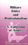 Military Ethics and Professionalism: A Collection of Essays