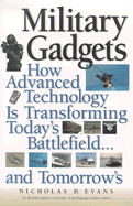 Military Gadgets: How Advanced Technology Is Transforming Today's Battlefield...and Tomorrow's