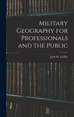 Military Geography for Professionals and the Public - Collins, John M