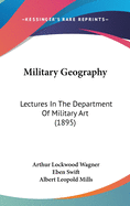 Military Geography: Lectures In The Department Of Military Art (1895)