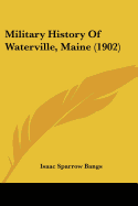 Military History Of Waterville, Maine (1902)