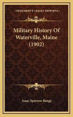 Military History of Waterville, Maine (1902) - Bangs, Isaac Sparrow