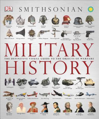 Military History: The Definitive Visual Guide to the Objects of Warfare - DK