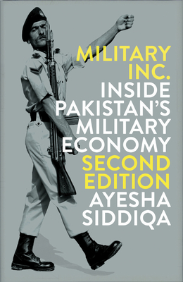 Military Inc.: Inside Pakistan's Military Economy - Siddiqa, Ayesha