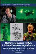Military Innovation in War: It Takes a Learning Organization - A Case Study of Task Force 714