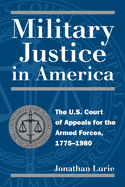 Military Justice in America: The U.S. Court of Appeals for the Armed Forces, 1775-1980
