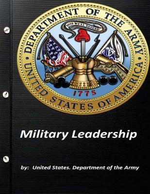 Military Leadership by United States. Department of the Army - Department of the Army, United States