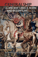 Military Leadership from Ancient Greece to Byzantium: The Art of Generalship