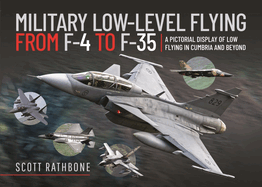 Military Low-Level Flying From F-4 Phantom to F-35 Lightning II: A Pictorial Display of Low Flying in Cumbria and Beyond