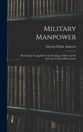 Military Manpower: Psychology As Applied to the Training of Men and the Increase of Their Effectiveness