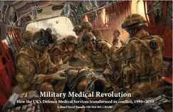 Military Medical Revolution: How the UK's Defence Medical Services transformed in conflict, 1990 - 2015