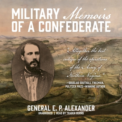 Military Memoirs of a Confederate - Alexander, Edward Porter, and Burns, Traber (Read by)