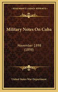 Military Notes on Cuba: November 1898 (1898)