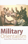 Military Orientalism: Eastern War Through Western Eyes