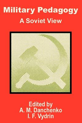 Military Pedagogy: A Soviet View - Danchenko, A. M., and Vydrin, I. F.