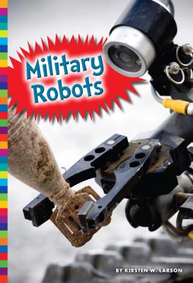 Military Robots - Larson, Kirsten W