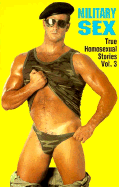 Military Sex: True Homosexual Stories, Volume Three - Leyland, Winston (Editor)
