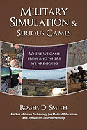 Military Simulation & Serious Games: Where We Came from and Where We Are Going