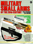 Military Small Arms of the 20th Century: A Comprehensive Illustrated Encyclopaedia of the World's Small-Calibre Firearms - Hogg, Ian V, and Weeks, John