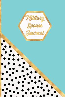 Military Spouse Journal: A Journal to Accompany You on Your Journey While Your Husband Is on Deployment. - Gomez, Myrna