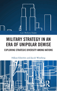 Military Strategy in an Era of Unipolar Demise: Exploring Strategic Diversity among Nations