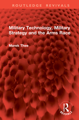 Military Technology, Military Strategy and the Arms Race - Thee, Marek