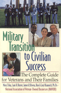 Military Transition to Civilian Success: The Complete Guide for Veterans and Their Families