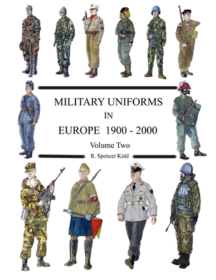 MILITARY UNIFORMS IN EUROPE 1900 - 2000 Volume Two - Kidd, R Spencer