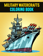 Military Watercrafts Coloring Book: Beautiful Gift Activity Book for Coworker or Colleague
