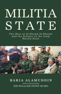 Militia State: The Rise of Al-Hashd Al-Shaabi and the Eclipse of the Iraqi Nation State