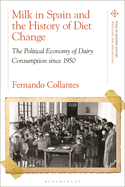 Milk in Spain and the History of Diet Change: The Political Economy of Dairy Consumption Since 1950